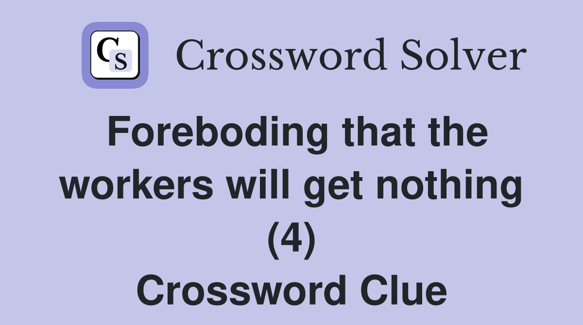 Foreboding that the workers will get nothing (4) Crossword Clue
